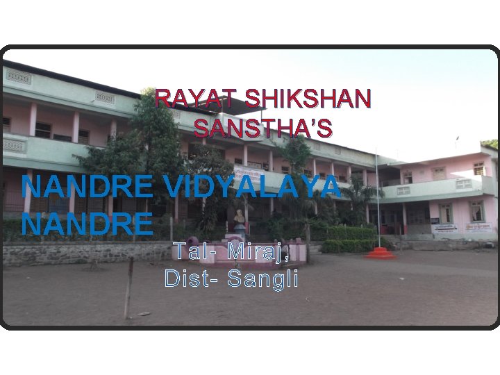 RAYAT SHIKSHAN SANSTHA’S NANDRE VIDYALAYA NANDRE 