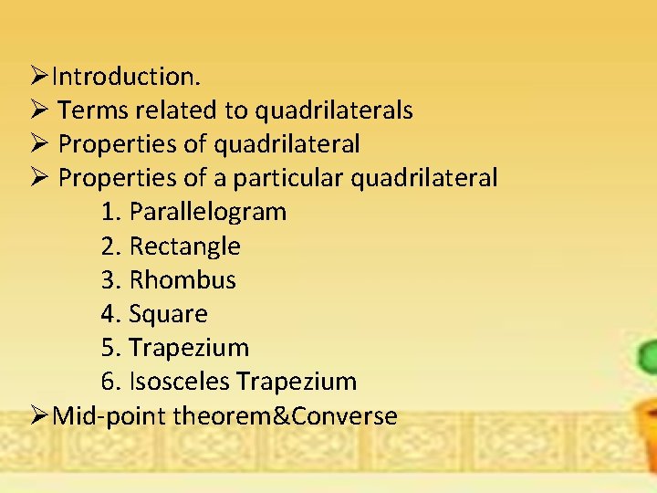 ØIntroduction. Ø Terms related to quadrilaterals Ø Properties of quadrilateral Ø Properties of a