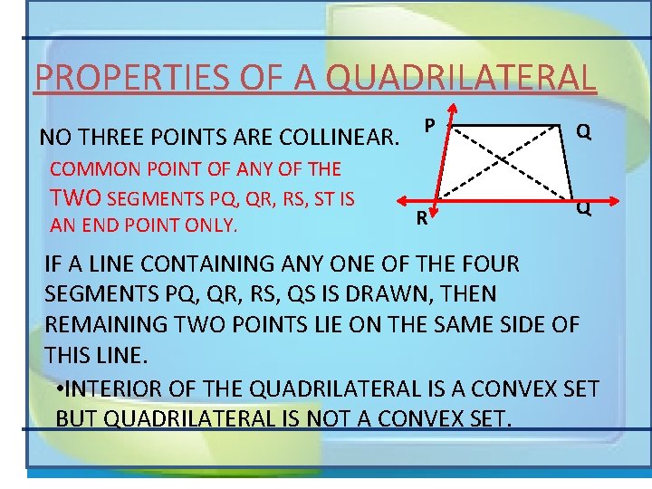 PROPERTIES OF A QUADRILATERAL NO THREE POINTS ARE COLLINEAR. P COMMON POINT OF ANY