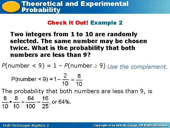 Theoretical and Experimental Probability Check It Out! Example 2 Two integers from 1 to