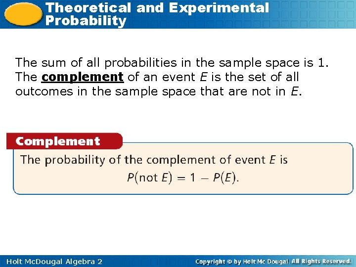Theoretical and Experimental Probability The sum of all probabilities in the sample space is