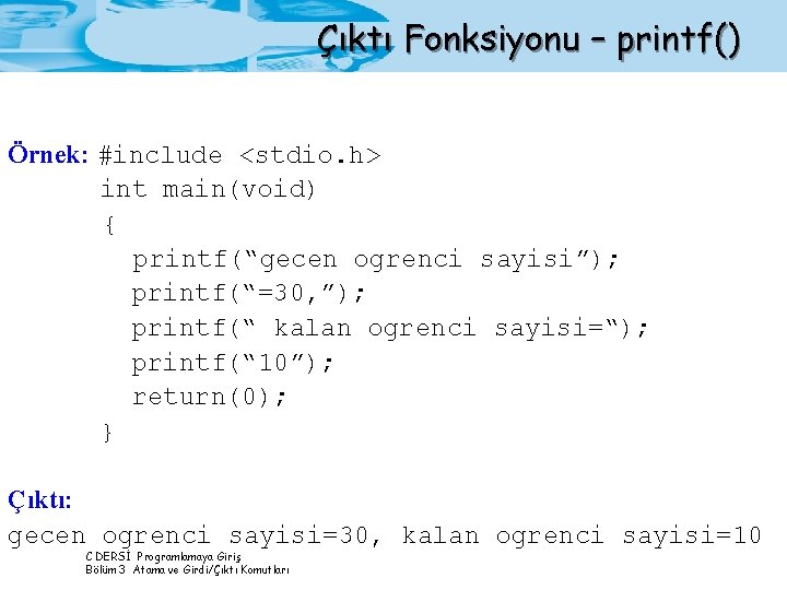 Çıktı Fonksiyonu – printf() Örnek: #include <stdio. h> int main(void) { printf(“gecen ogrenci sayisi”);