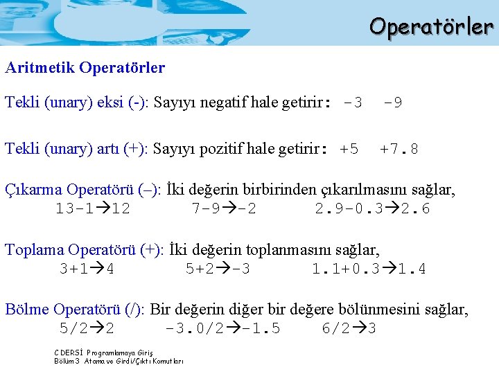 Operatörler Aritmetik Operatörler Tekli (unary) eksi (-): Sayıyı negatif hale getirir: -3 -9 Tekli