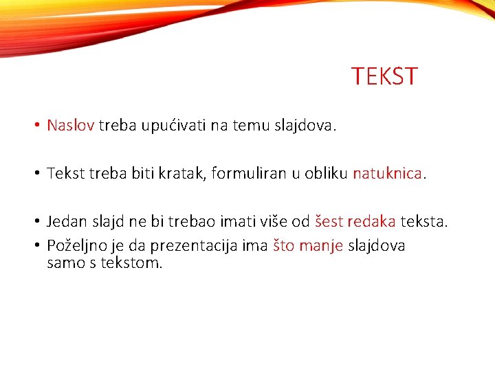 TEKST • Naslov treba upućivati na temu slajdova. • Tekst treba biti kratak, formuliran