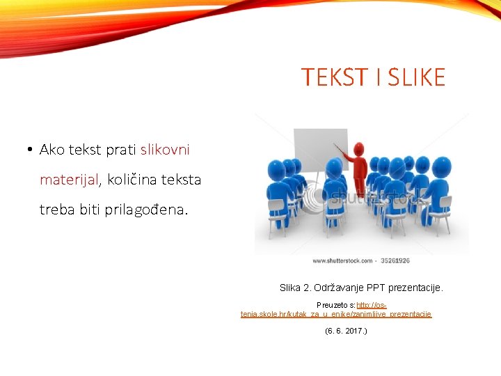 TEKST I SLIKE • Ako tekst prati slikovni materijal, količina teksta treba biti prilagođena.