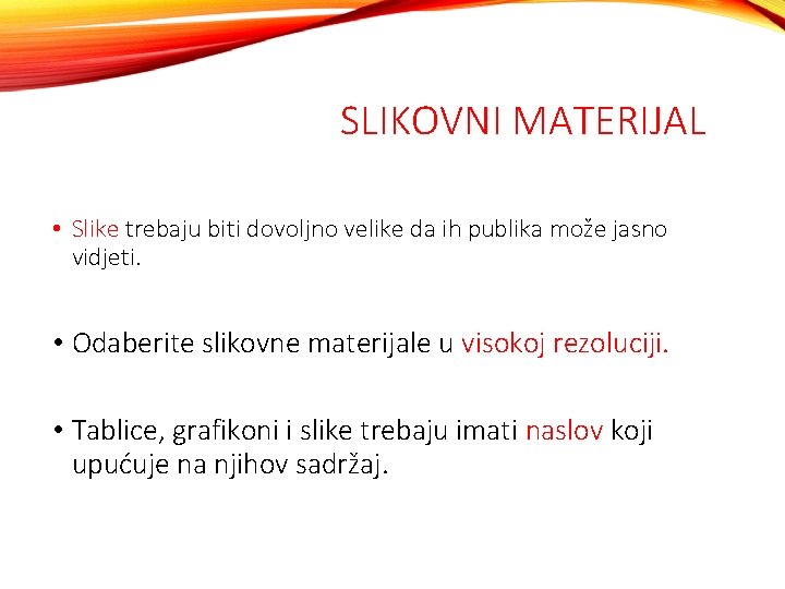 SLIKOVNI MATERIJAL • Slike trebaju biti dovoljno velike da ih publika može jasno vidjeti.