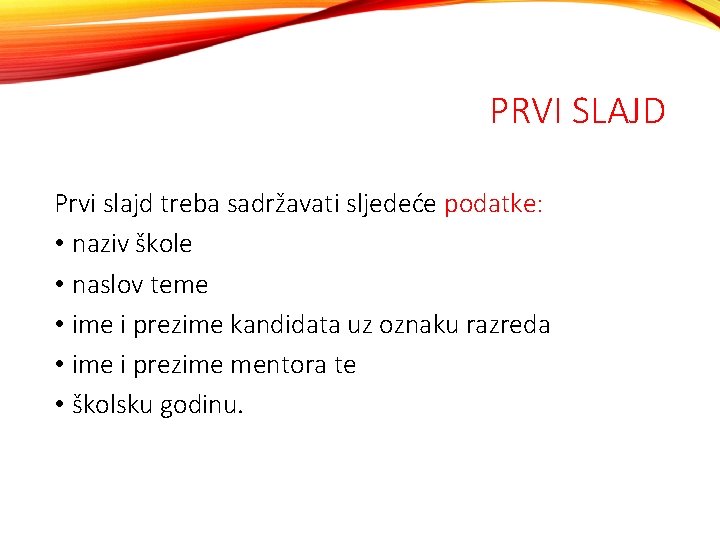 PRVI SLAJD Prvi slajd treba sadržavati sljedeće podatke: • naziv škole • naslov teme