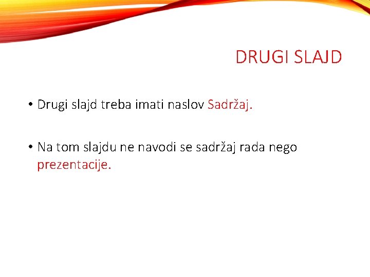 DRUGI SLAJD • Drugi slajd treba imati naslov Sadržaj. • Na tom slajdu ne