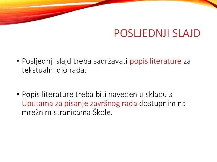 POSLJEDNJI SLAJD • Posljednji slajd treba sadržavati popis literature za tekstualni dio rada. •