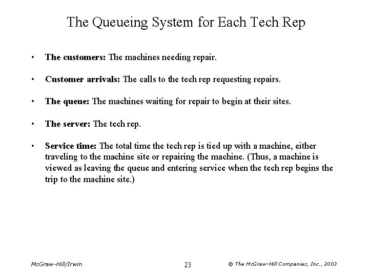 The Queueing System for Each Tech Rep • The customers: The machines needing repair.