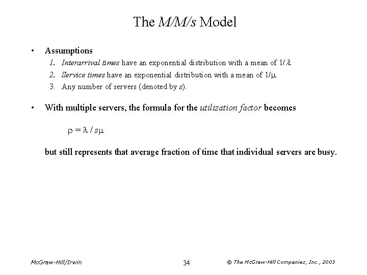 The M/M/s Model • Assumptions 1. Interarrival times have an exponential distribution with a