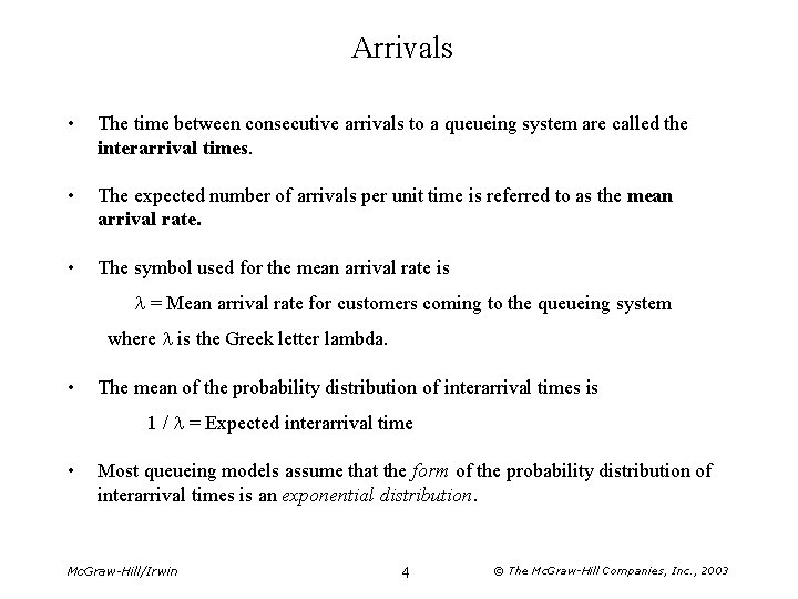 Arrivals • The time between consecutive arrivals to a queueing system are called the