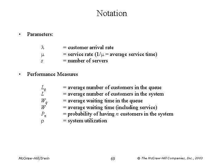 Notation • Parameters: l m s • = customer arrival rate = service rate