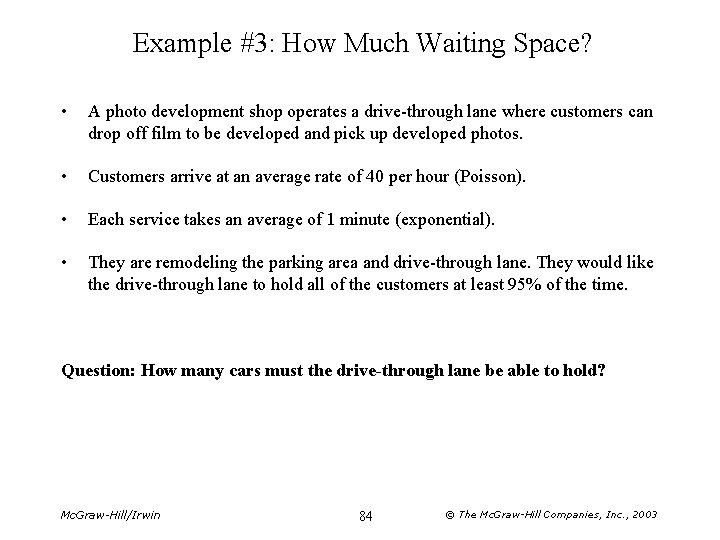 Example #3: How Much Waiting Space? • A photo development shop operates a drive-through