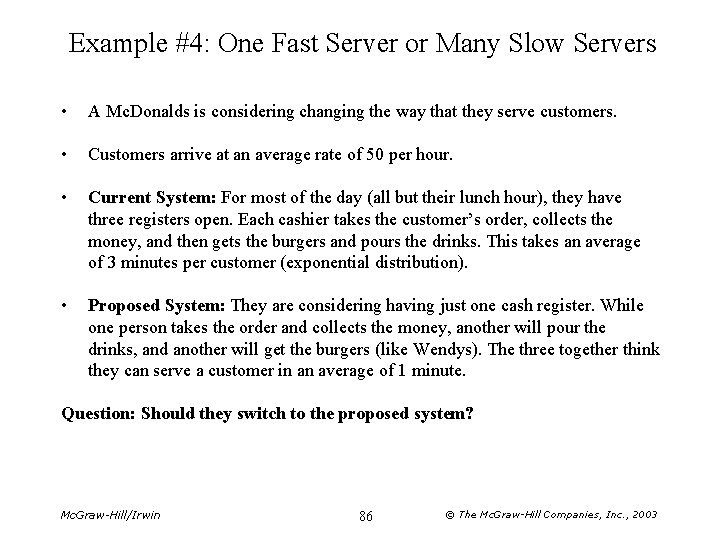 Example #4: One Fast Server or Many Slow Servers • A Mc. Donalds is