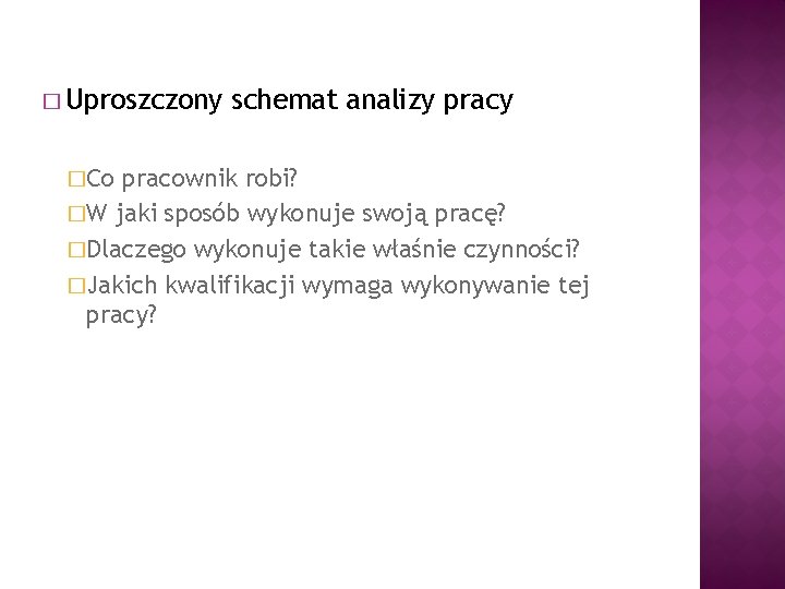 � Uproszczony �Co schemat analizy pracownik robi? �W jaki sposób wykonuje swoją pracę? �Dlaczego