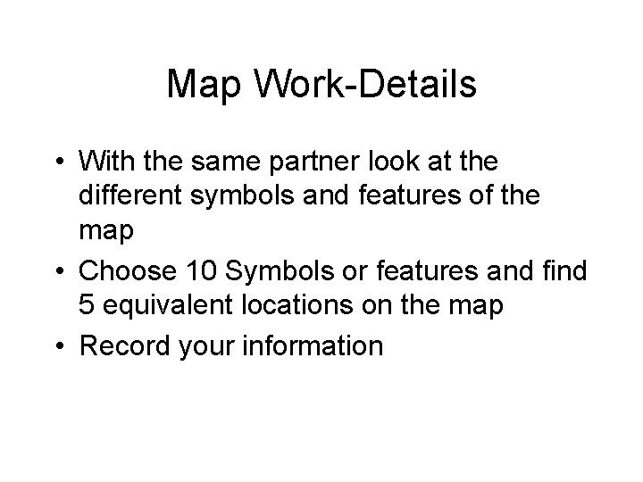 Map Work-Details • With the same partner look at the different symbols and features