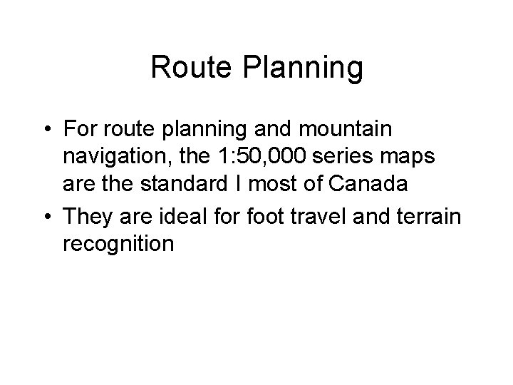 Route Planning • For route planning and mountain navigation, the 1: 50, 000 series