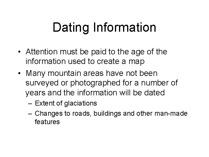 Dating Information • Attention must be paid to the age of the information used