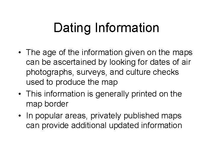 Dating Information • The age of the information given on the maps can be