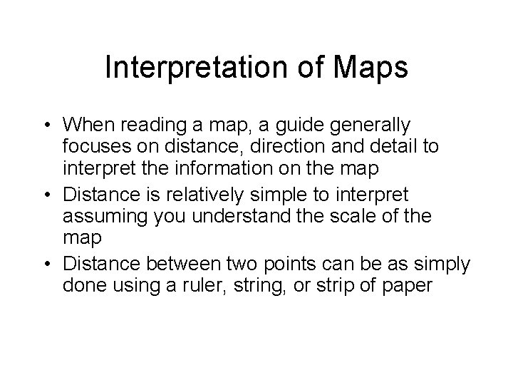 Interpretation of Maps • When reading a map, a guide generally focuses on distance,