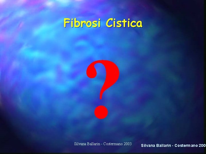 Fibrosi Cistica ? Silvana Ballarin - Costermano 2003 