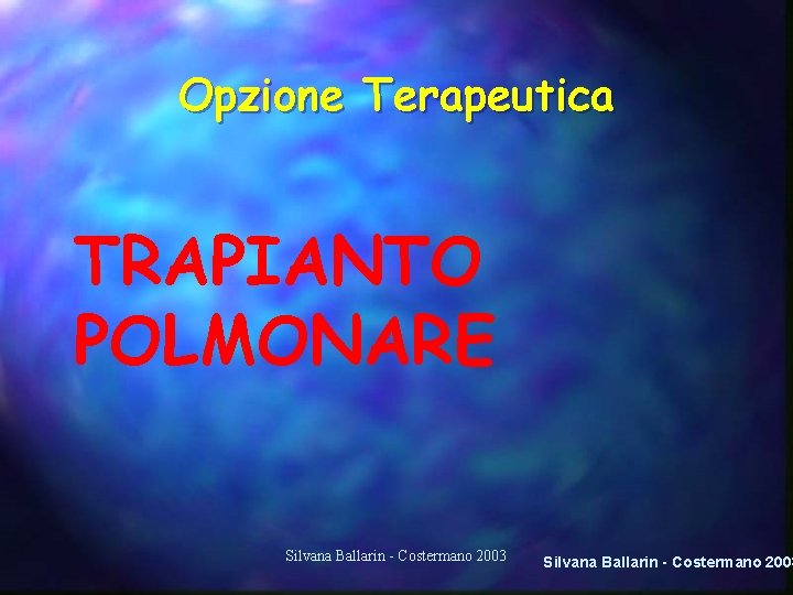 Opzione Terapeutica TRAPIANTO POLMONARE Silvana Ballarin - Costermano 2003 