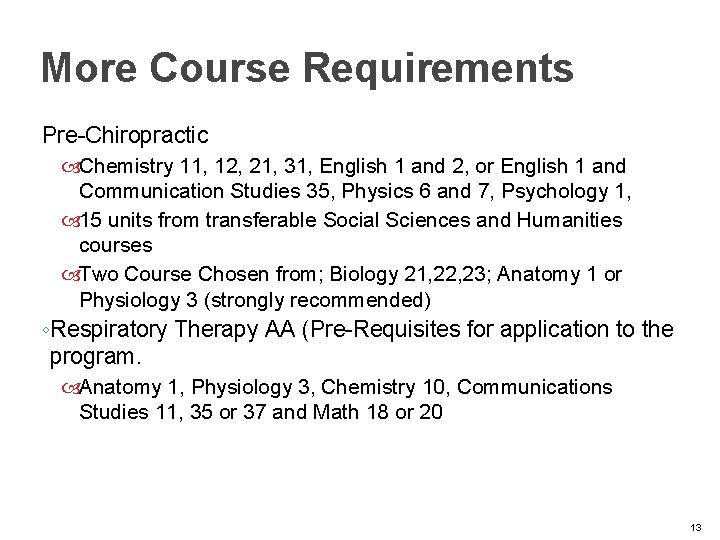 More Course Requirements Pre-Chiropractic Chemistry 11, 12, 21, 31, English 1 and 2, or