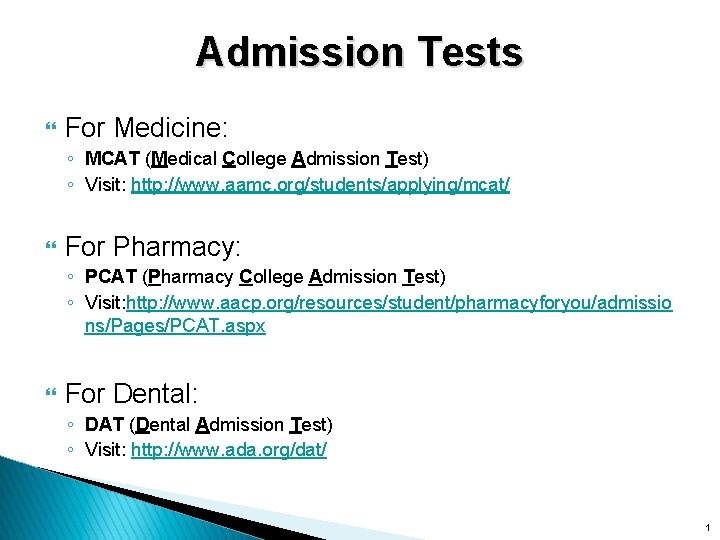 Admission Tests } For Medicine: ◦ MCAT (Medical College Admission Test) ◦ Visit: http: