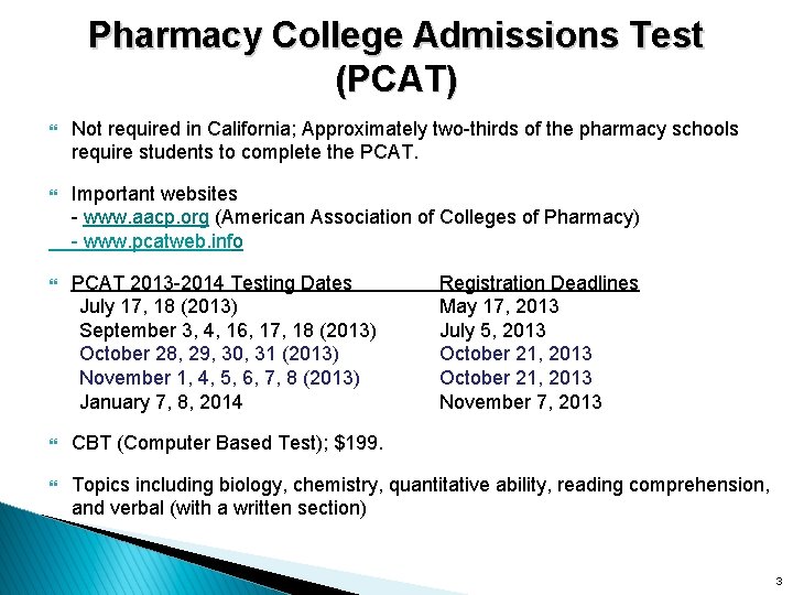 Pharmacy College Admissions Test (PCAT) } Not required in California; Approximately two-thirds of the