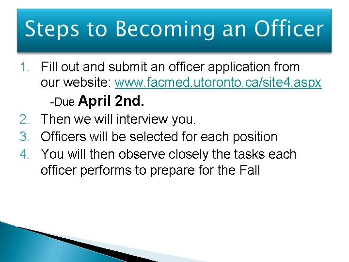 1. Fill out and submit an officer application from our website: www. facmed. utoronto.