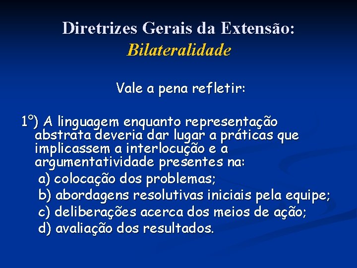 Diretrizes Gerais da Extensão: Bilateralidade Vale a pena refletir: 1°) A linguagem enquanto representação