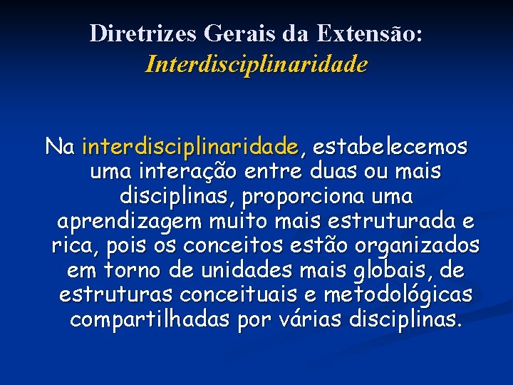 Diretrizes Gerais da Extensão: Interdisciplinaridade Na interdisciplinaridade, estabelecemos uma interação entre duas ou mais