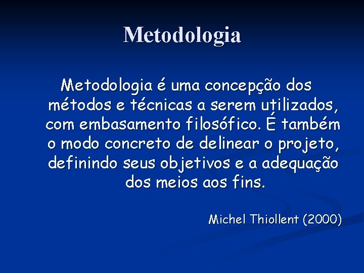 Metodologia é uma concepção dos métodos e técnicas a serem utilizados, com embasamento filosófico.