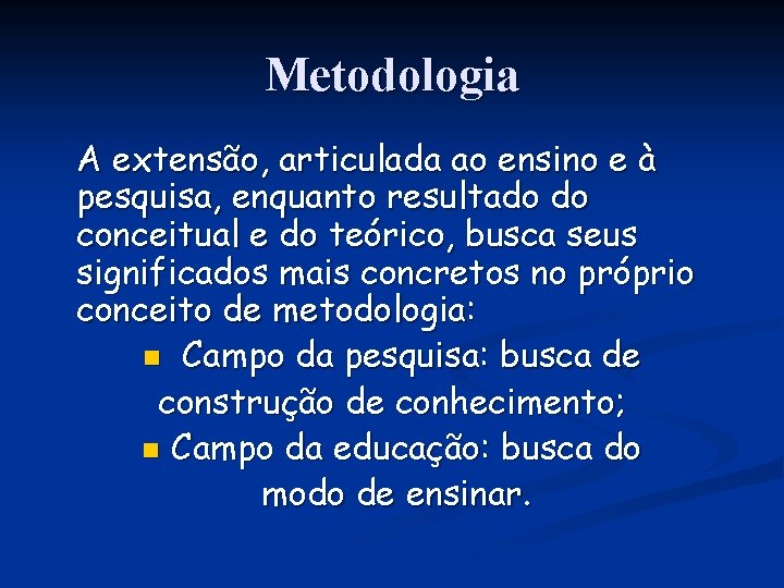 Metodologia A extensão, articulada ao ensino e à pesquisa, enquanto resultado do conceitual e