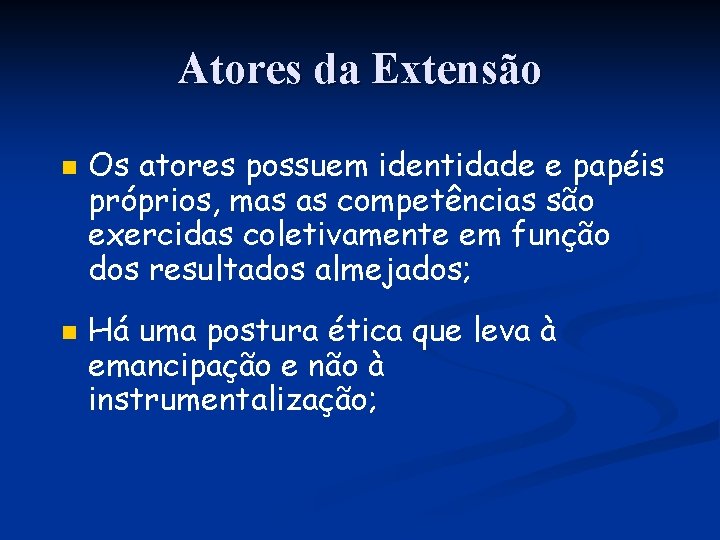 Atores da Extensão n n Os atores possuem identidade e papéis próprios, mas as