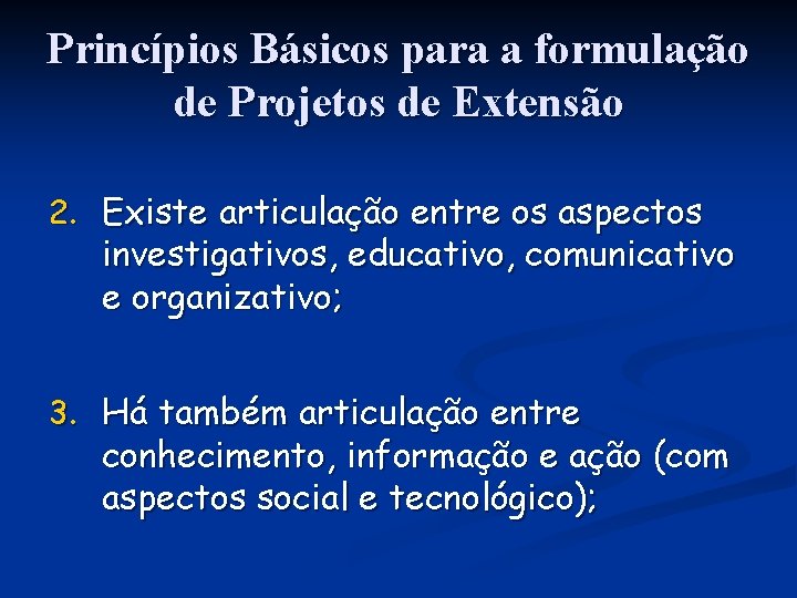 Princípios Básicos para a formulação de Projetos de Extensão 2. Existe articulação entre os