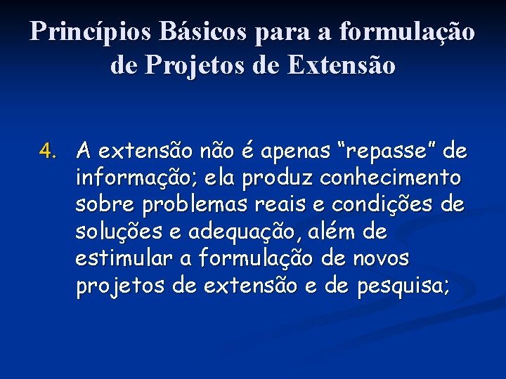 Princípios Básicos para a formulação de Projetos de Extensão 4. A extensão não é