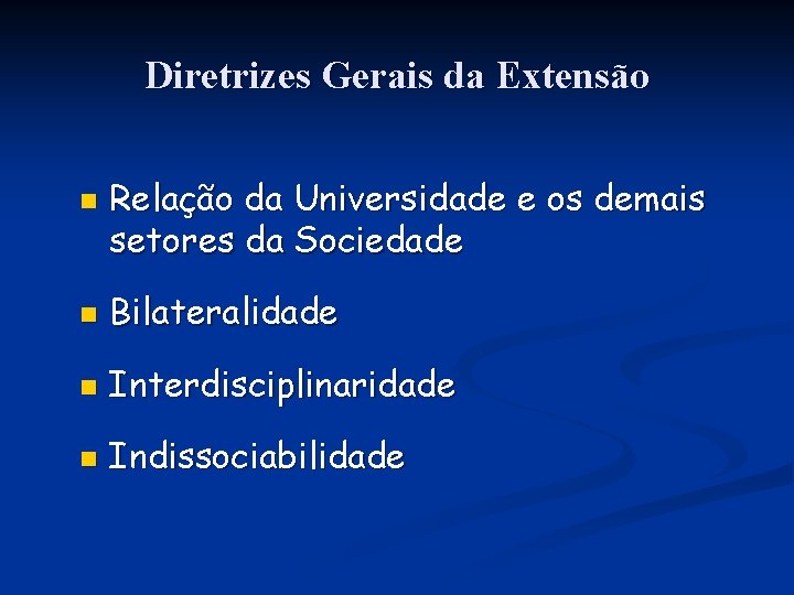 Diretrizes Gerais da Extensão n Relação da Universidade e os demais setores da Sociedade