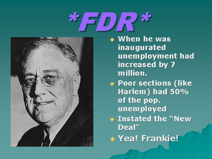 *FDR* u u When he was inaugurated unemployment had increased by 7 million. Poor