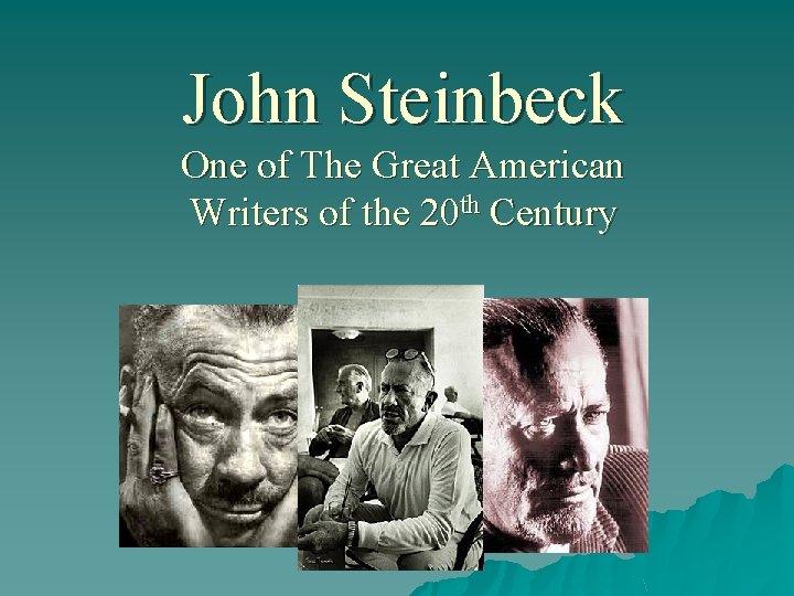 John Steinbeck One of The Great American Writers of the 20 th Century 