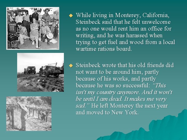 u While living in Monterey, California, Steinbeck said that he felt unwelcome as no