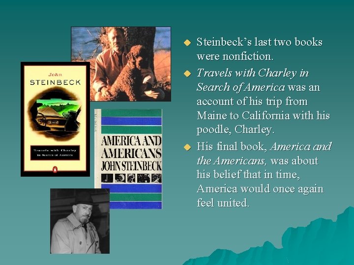 u u u Steinbeck’s last two books were nonfiction. Travels with Charley in Search