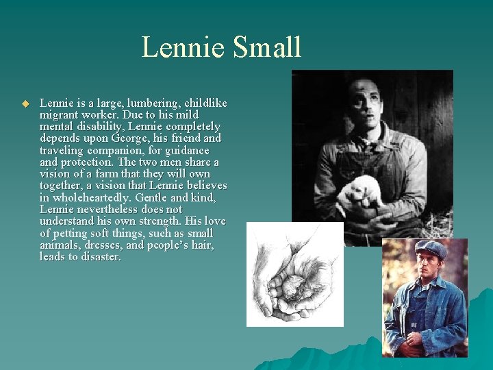 Lennie Small u Lennie is a large, lumbering, childlike migrant worker. Due to his