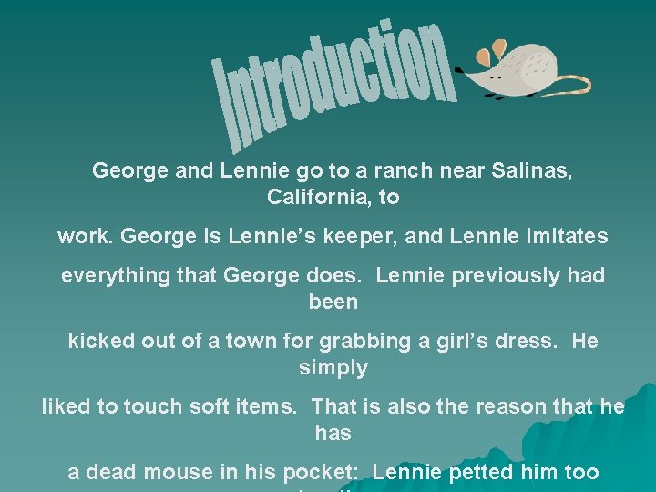 George and Lennie go to a ranch near Salinas, California, to work. George is