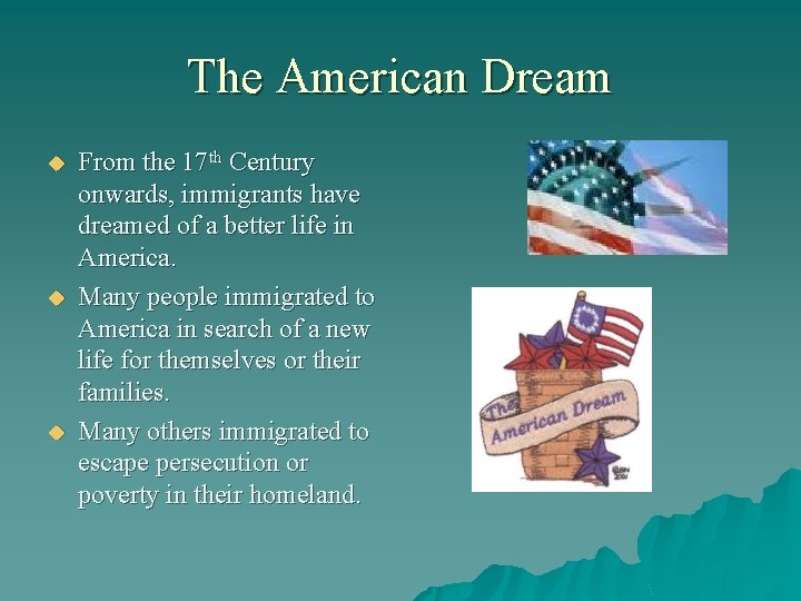 The American Dream u u u From the 17 th Century onwards, immigrants have