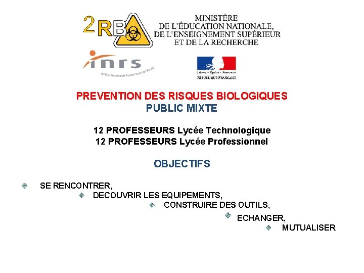 PREVENTION DES RISQUES BIOLOGIQUES PUBLIC MIXTE 12 PROFESSEURS Lycée Technologique 12 PROFESSEURS Lycée Professionnel