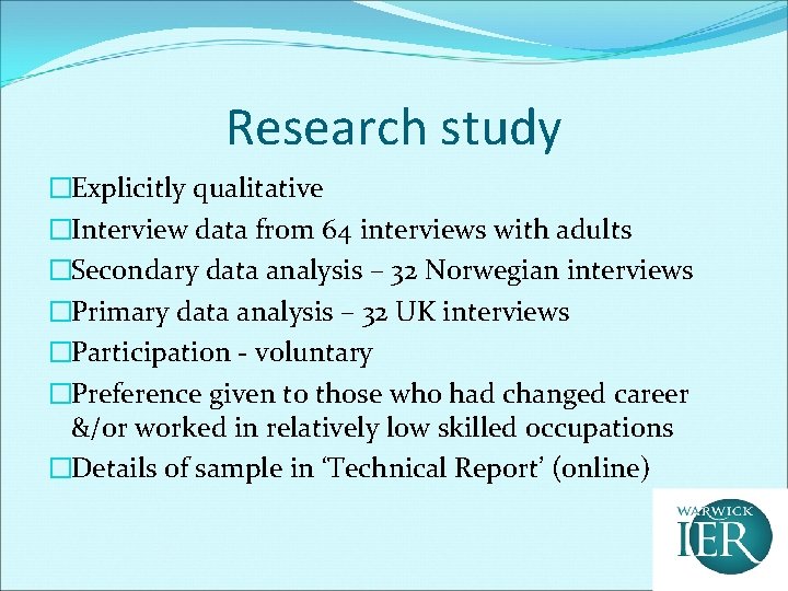 Research study �Explicitly qualitative �Interview data from 64 interviews with adults �Secondary data analysis