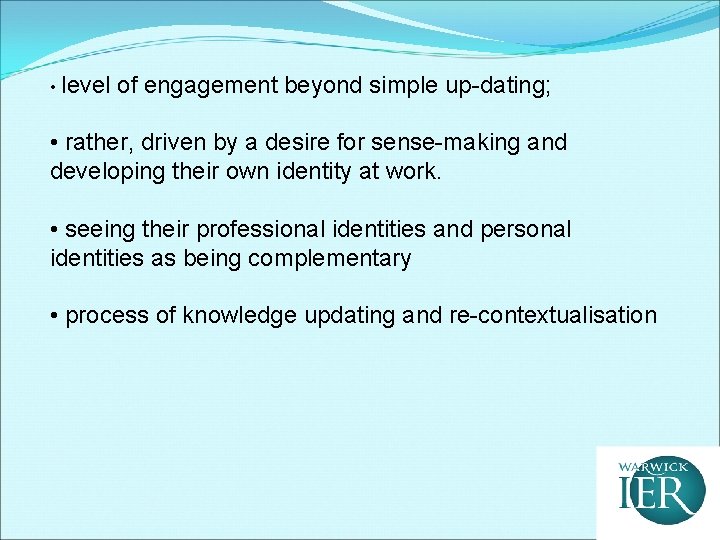  • level of engagement beyond simple up-dating; • rather, driven by a desire