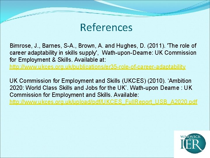References Bimrose, J. , Barnes, S-A. , Brown, A. and Hughes, D. (2011). 'The